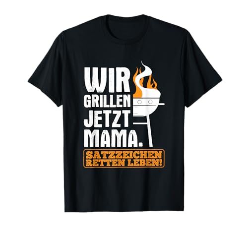 Wir Grillen Jetzt Mama Satzzeichen Grammatik Grillen T-Shirt Wir Grillen Jetzt Mama Satzzeichen Grammatik Grillen T-Shirt von Grillen Grammatik Grill