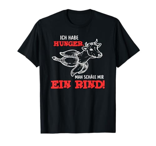 Ich habe Hunger, Man schäle mir ein Rind T-Shirt T-Shirt Ich habe Hunger, Man schäle mir ein Rind T-Shirt T-Shirt von Grillen Grill Lust