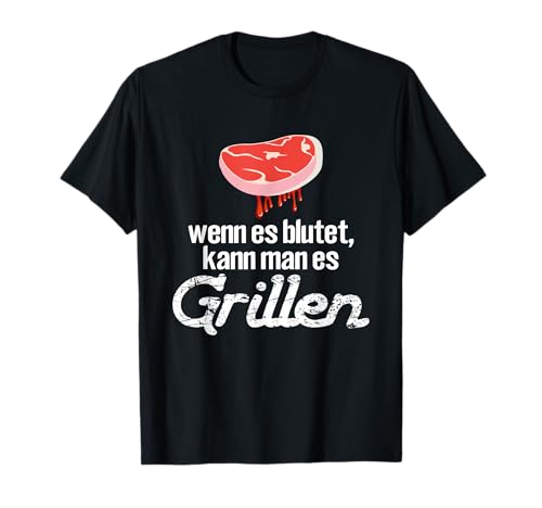 Wenn es blutet kann man es grillen T-Shirt von Grillen Grill Lust