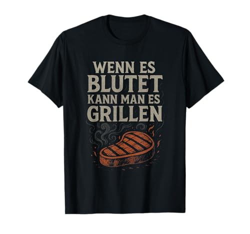 Wenn Es Blutet Kann Man Es Grillen - Barbecue T-Shirt Wenn Es Blutet Kann Man Es Grillen - Barbecue T-Shirt von Grillen Humor Witzig Sprüche Koch Essen Bbq Bier