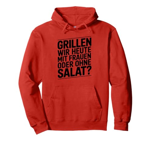 Grillen wir Heute mit Frauen oder ohne Salat Pullover Hoodie Grillen wir Heute mit Frauen oder ohne Salat Pullover Hoodie von Grillen mit Frauen