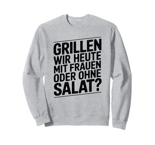 Grillen wir Heute mit Frauen oder ohne Salat Sweatshirt Grillen wir Heute mit Frauen oder ohne Salat Sweatshirt von Grillen mit Frauen