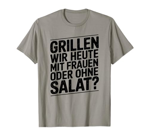 Grillen wir Heute mit Frauen oder ohne Salat T-Shirt Grillen wir Heute mit Frauen oder ohne Salat T-Shirt von Grillen mit Frauen