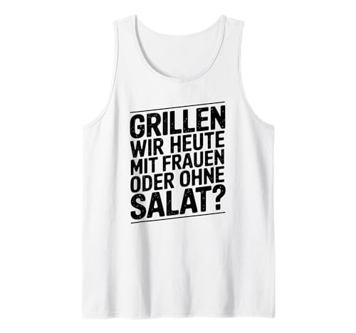 Grillen wir Heute mit Frauen oder ohne Salat Tank Top Grillen wir Heute mit Frauen oder ohne Salat Tank Top von Grillen mit Frauen