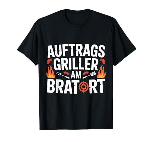 Auftragsgriller Am Bratort Grillparty Männer T-Shirt Auftragsgriller Am Bratort Grillparty Männer T-Shirt von Grillparty Männer Grillen Grill Abend
