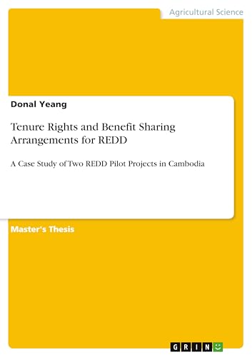 Tenure Rights and Benefit Sharing Arrangements for REDD: A Case Study of Two REDD Pilot Projects in Cambodia Tenure Rights and Benefit Sharing Arrangements for REDD: A Case Study of Two REDD Pilot Projects in Cambodia von Grin Verlag