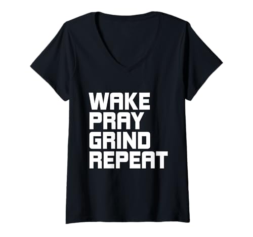 Damen Wake Pray Grind Wiederhole, arbeite hart, verdiene Geld T-Shirt mit V-Ausschnitt von Grind and Make Money Apparel Company