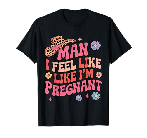 Man I Feel Like I'm Pregnant Western Schwangerschaft Ankündigung T-Shirt Man I Feel Like I'm Pregnant Western Schwangerschaft Ankündigung T-Shirt von Groovy Bump Designs