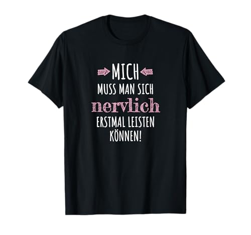 Mich muss man sich nervlich erstmal leisten können Geschenk T-Shirt Mich muss man sich nervlich erstmal leisten können Geschenk T-Shirt von Große Schwester Beste Freundin Lieblingsmensch