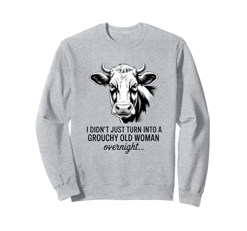 Grouchy Old Woman Cow Monochrome Sarcastic Quote Sweatshirt von Grouchy Old Woman Cow Monochrome Farm Humor Co