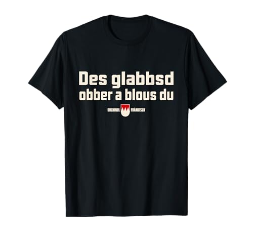 Des glabbsd obber a blous du T-Shirt Des glabbsd obber a blous du T-Shirt von Grüner Brauhaus
