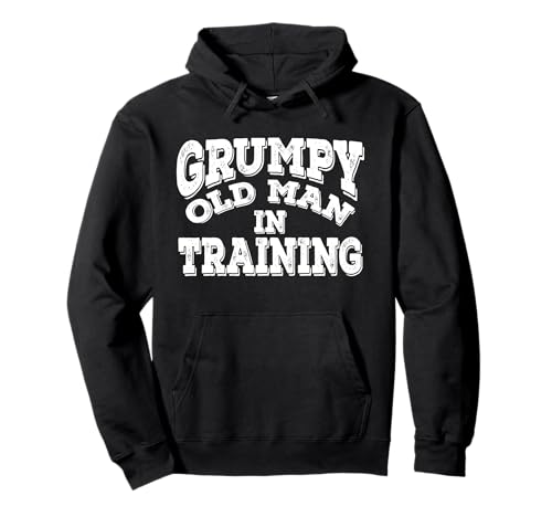 Grumpy Old Man In Training | Grumpy Old Man Shirt Geschenk Pullover Hoodie von Grumpy Old Man T Shirts For Laughs