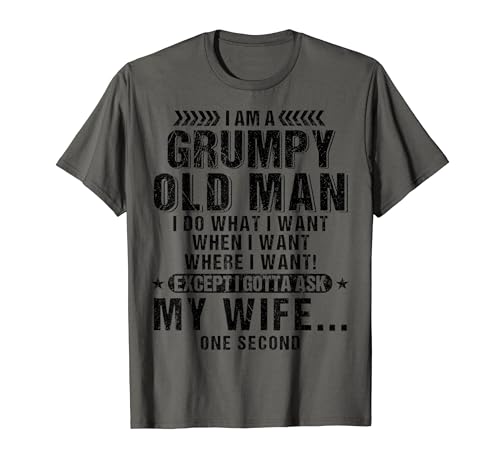 I'm Grumpy old man I do what i want when i want where i want where i want T-Shirt von Grumpy Old Man