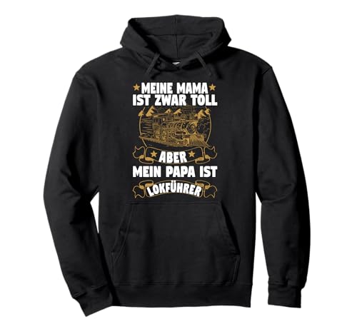 Meine Mama ist toll aber Papa Lokführer - Zugverkehr Zug Pullover Hoodie Meine Mama ist toll aber Papa Lokführer - Zugverkehr Zug Pullover Hoodie von Güterzug Führerstand Zugführer in Zügen