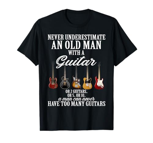 Never Underestimate An Old Man With A Guitar T-Shirt von Guitarist Merch