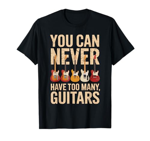 Lustig, man kann nie zu viele Gitarren haben, die Humor sagen T-Shirt von Guitarist Musician Buddy Instrument Sarcastic Dad
