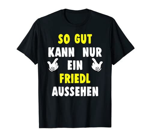Herren Friedl So Gut Kann Nur Ein Aussehen Friedl T-Shirt Herren Friedl So Gut Kann Nur Ein Aussehen Friedl T-Shirt von Gut Aussehen Vorname Name Männer