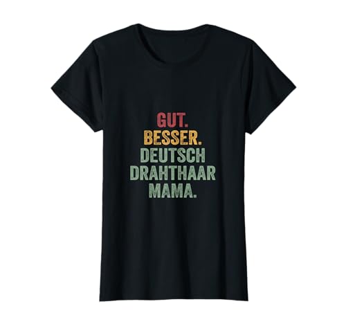 Gut besser Deutsch Drahthaar Mama T-Shirt von Gut besser Deutsch Drahthaar Mama