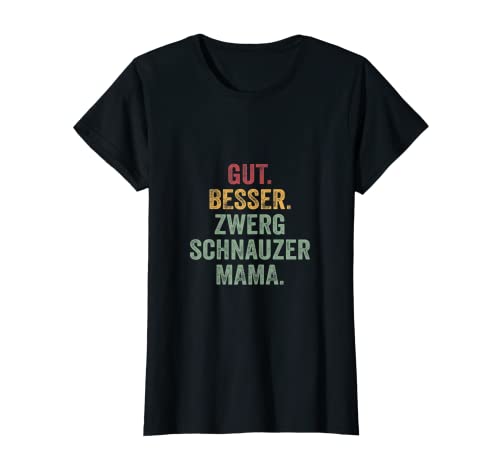 Damen Gut besser Zwergschnauzer Mama T-Shirt Damen Gut besser Zwergschnauzer Mama T-Shirt von Gut besser Zwergschnauzer Mama