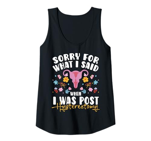 Damen Sorry For What I Said When I Was Post Hysterectomy Tank Top von Gute Besserung Erholung Hysterectomy Design
