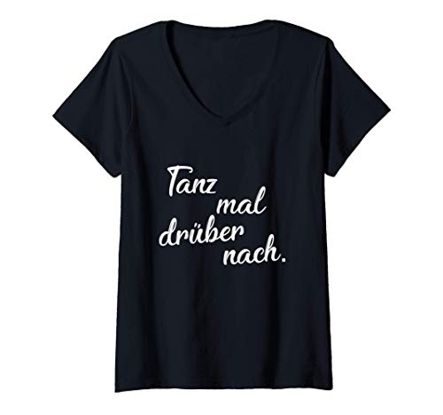 Damen Tanz Mal Drüber Nach Shirt Festival Tanzen Feiern Tänzerin T-Shirt mit V-Ausschnitt Damen Tanz Mal Drüber Nach Shirt Festival Tanzen Feiern Tänzerin T-Shirt mit V-Ausschnitt von Gute Laune Shirts Für Damen