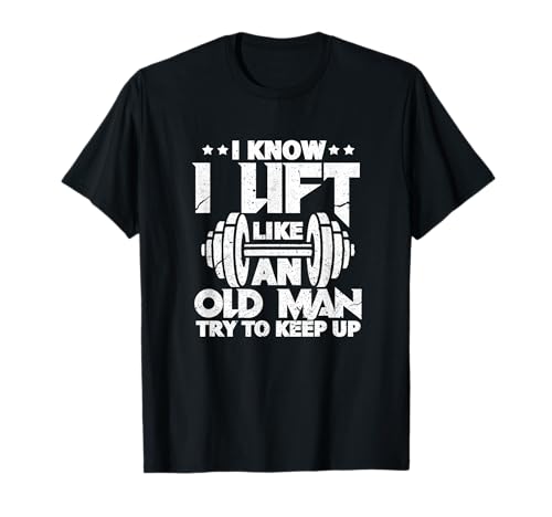 I Know I Lift Like An Old Man Gym Gewichte Heben Distressed T-Shirt von Gym Fitness Bodybuilding Workout Gifts