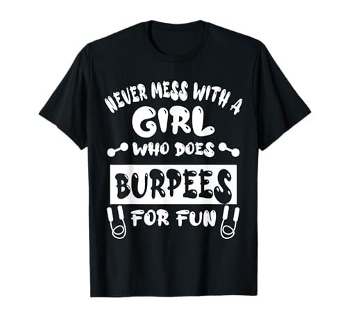 Machen Sie sich nie mit einem Mädchen, das Burpees für Spaß, Training macht T-Shirt Machen Sie sich nie mit einem Mädchen, das Burpees für Spaß, Training macht T-Shirt von Gym Motivation Gifts & Fitness Girl Accessories