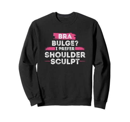 BH Bulge I, Prefer Shoulder Sculpt Damen Cute Sassy Workout Sweatshirt BH Bulge I, Prefer Shoulder Sculpt Damen Cute Sassy Workout Sweatshirt von Gym Pun Sassy Fitness Workout Active Wear Women