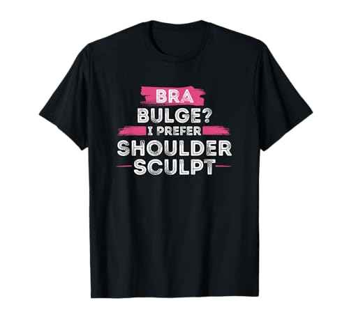 BH Bulge I, Prefer Shoulder Sculpt Damen Cute Sassy Workout T-Shirt BH Bulge I, Prefer Shoulder Sculpt Damen Cute Sassy Workout T-Shirt von Gym Pun Sassy Fitness Workout Active Wear Women
