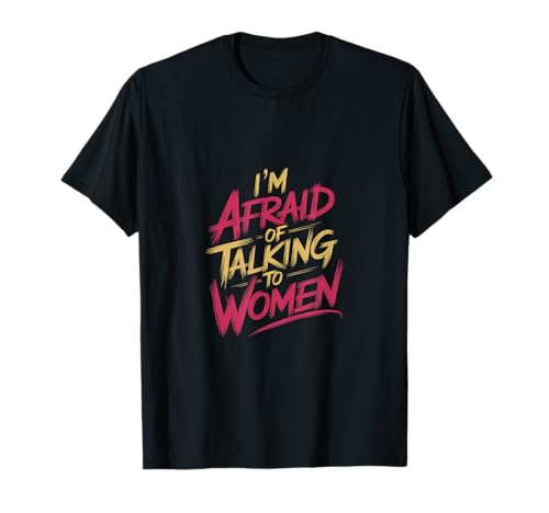 I'm Afraid Of Talking To Women ||--- T-Shirt I'm Afraid Of Talking To Women ||--- T-Shirt von Gym Training FH