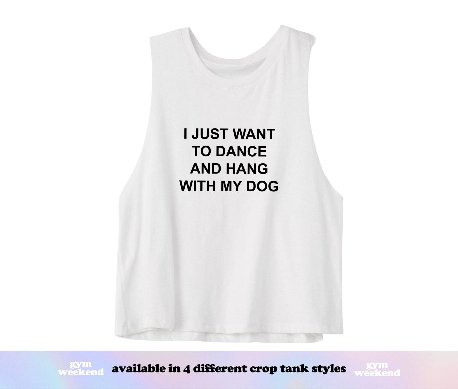 Tanz-Shirt | Tanz Tank Crop Top Hundemama Tänzerin Geschenk Ich Will Nur Mit Meinem Hund Tanzen Und Rumhängen von GymWeekendApparel