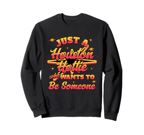 Damen Just A Houston Hottie Who Wants to Be Someone H-Town Sweatshirt Damen Just A Houston Hottie Who Wants to Be Someone H-Town Sweatshirt von H-Town Hottie Houston Pride I Love Houston Designs