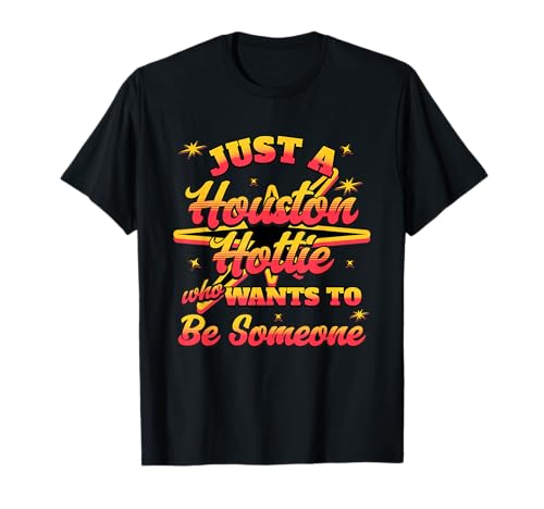 Damen Just A Houston Hottie Who Wants to Be Someone H-Town T-Shirt von H-Town Hottie Houston Pride I Love Houston Designs