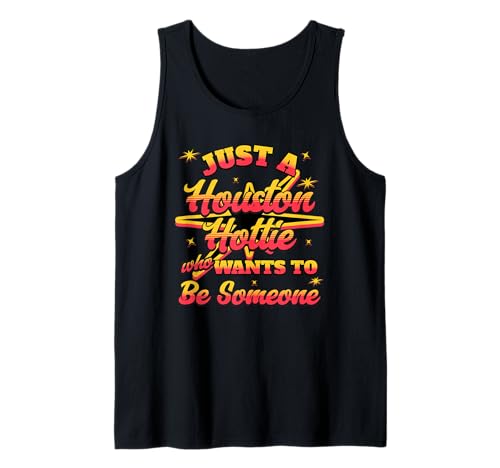 Damen Just A Houston Hottie Who Wants to Be Someone H-Town Tank Top Damen Just A Houston Hottie Who Wants to Be Someone H-Town Tank Top von H-Town Hottie Houston Pride I Love Houston Designs