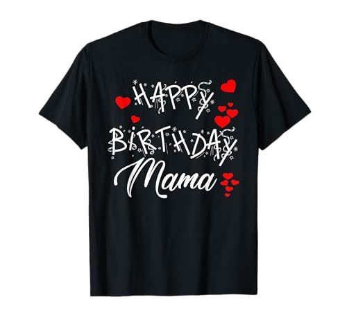 Happy Birthday Mama Shirt Geburtstag Glückwunsch Mama TShirt T-Shirt Happy Birthday Mama Shirt Geburtstag Glückwunsch Mama TShirt T-Shirt von HAPPY BIRTHDAY MAMA GEBURTSTAG T-SHIRT