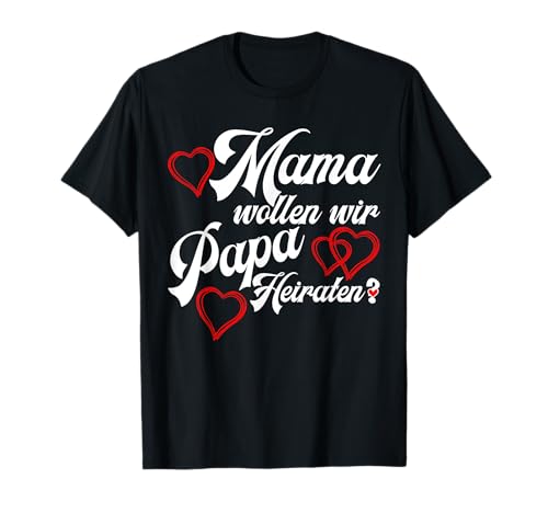 Mama wollen wir Papa Heiraten? Heiratsantrag T-shirt T-Shirt Mama wollen wir Papa Heiraten? Heiratsantrag T-shirt T-Shirt von HEIRATSANTRAG T-SHIRT