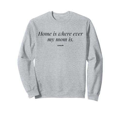 Home is Where Ever My MOM is - Mama Mum Mom Love Sweatshirt von HOME IS WHERE EVER MY MOM IS X Mama Liebe