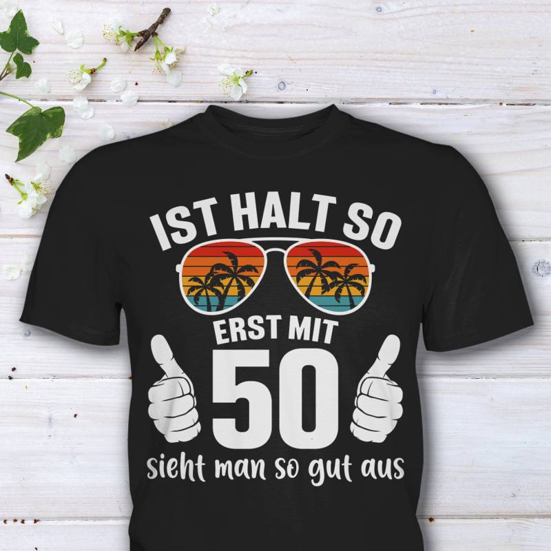 50. Geburtstag T-Shirt Für Mann Und Frau Als Lustiges Geburtstagsgeschenk - Erst Mit 50 Sieht Man So Gut Aus Spruch von HaLiLuDesigns