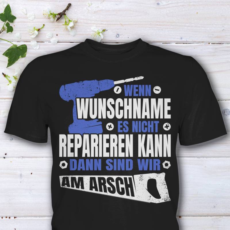 Wenn ... Es Nicht Reparieren Kann, Herren T-Shirt Mit Wunschname Für Heimwerker Und Handwerker Als Geburtstag Shirt Namen von HaLiLuDesigns