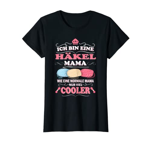 Damen Häkel Mama wie normale Mama nur viel cooler Häkeln Häklerin T-Shirt von Häkeln & Stricken Geschenke
