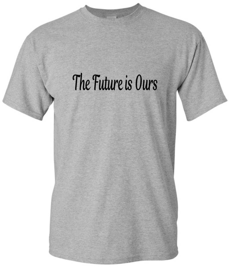 The Future Is Ours T-Shirt Inspirierendes Unisex-Baumwoll-T-Shirt von HalaPrints