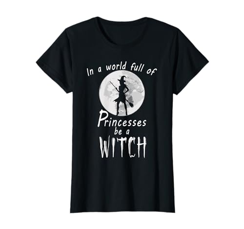 Damen Lustiges - In A World Full Of Princesses Be A Witch T-Shirt Damen Lustiges - In A World Full Of Princesses Be A Witch T-Shirt von Halloween A World Full Of Princesses Be A Witch