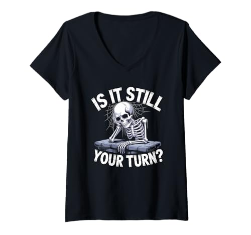 Damen is It Still Your Turn Lustiges Skelett Wartezitat T-Shirt mit V-Ausschnitt Damen is It Still Your Turn Lustiges Skelett Wartezitat T-Shirt mit V-Ausschnitt von Halloween Bone Humor - DressedForDuty