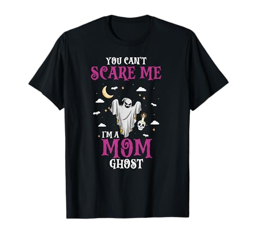 Du Kannst Mich Nicht Erschrecken Mama Geist Lustig T-Shirt Du Kannst Mich Nicht Erschrecken Mama Geist Lustig T-Shirt von Halloween Humor Gruselige Mutter Fans