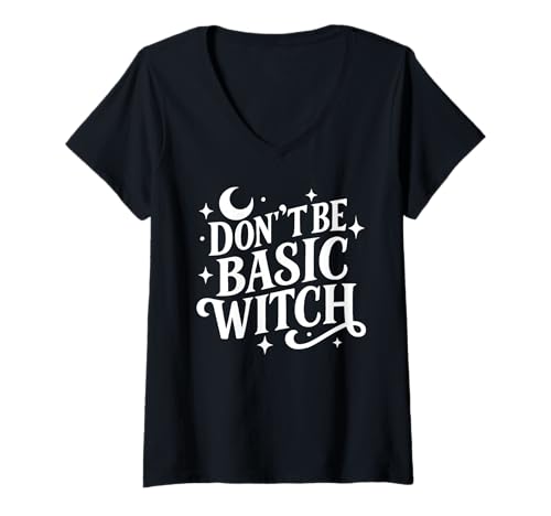 Damen Sassy Sarcastic Don't Be Basic Witch Zitat Damen Halloween T-Shirt mit V-Ausschnitt Damen Sassy Sarcastic Don't Be Basic Witch Zitat Damen Halloween T-Shirt mit V-Ausschnitt von Halloween Moon Stars Design Wiccan Witch Tees