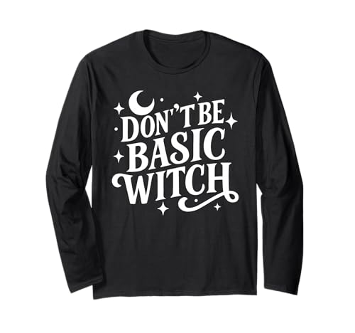 Sassy Sarcastic Don't Be Basic Witch Zitat Damen Halloween Langarmshirt Sassy Sarcastic Don't Be Basic Witch Zitat Damen Halloween Langarmshirt von Halloween Moon Stars Design Wiccan Witch Tees