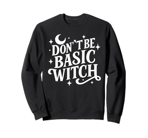 Sassy Sarcastic Don't Be Basic Witch Zitat Damen Halloween Sweatshirt Sassy Sarcastic Don't Be Basic Witch Zitat Damen Halloween Sweatshirt von Halloween Moon Stars Design Wiccan Witch Tees