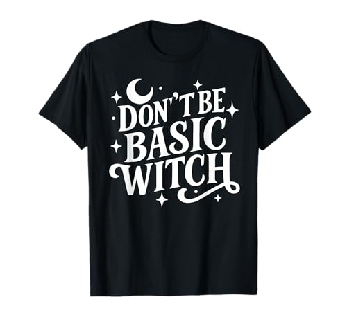 Sassy Sarcastic Don't Be Basic Witch Zitat Damen Halloween T-Shirt Sassy Sarcastic Don't Be Basic Witch Zitat Damen Halloween T-Shirt von Halloween Moon Stars Design Wiccan Witch Tees