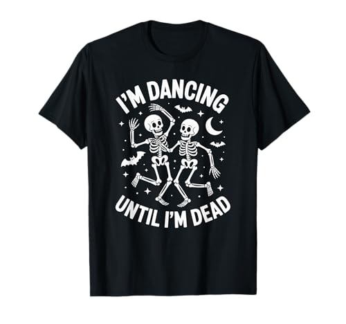 Lustige Tanzende Skelette Im Dancing Until Im Dead Frauen Männer T-Shirt Lustige Tanzende Skelette Im Dancing Until Im Dead Frauen Männer T-Shirt von Halloween Skeleton Dance Party Spooky Humor Gag