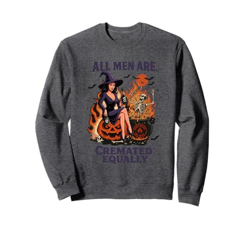 Alle Männer Werden gleichermaßen eingeäschert, Hexe Sweatshirt Alle Männer Werden gleichermaßen eingeäschert, Hexe Sweatshirt von Halloween Witch Skeleton Pumpkin Humor